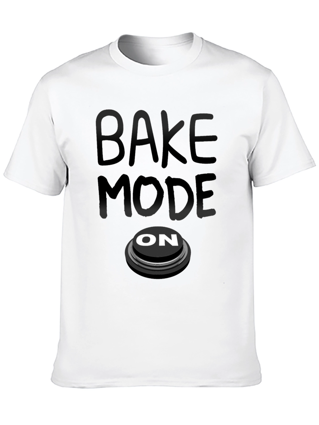 Bake Mode On T-Shirt - Funny Baking Apparel