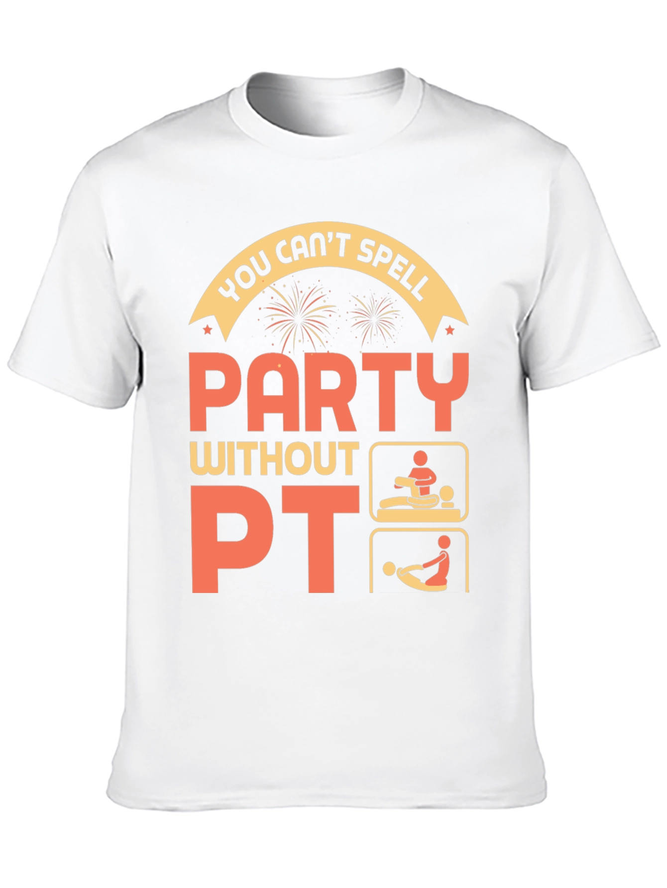Funny Physical Therapy T-Shirt - Party Without PT!