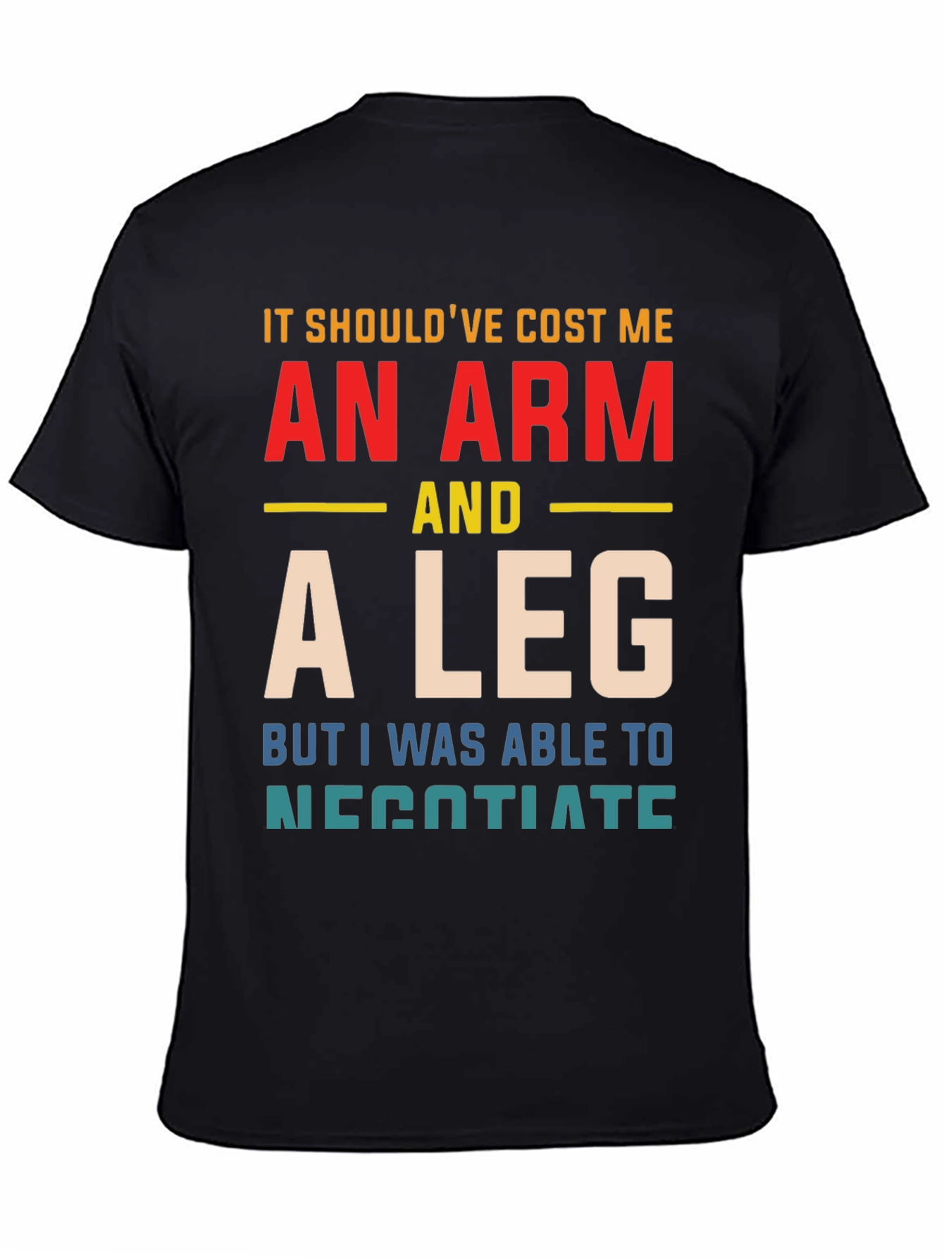 An Arm And A Leg T-Shirt Funny Negotiating Gift