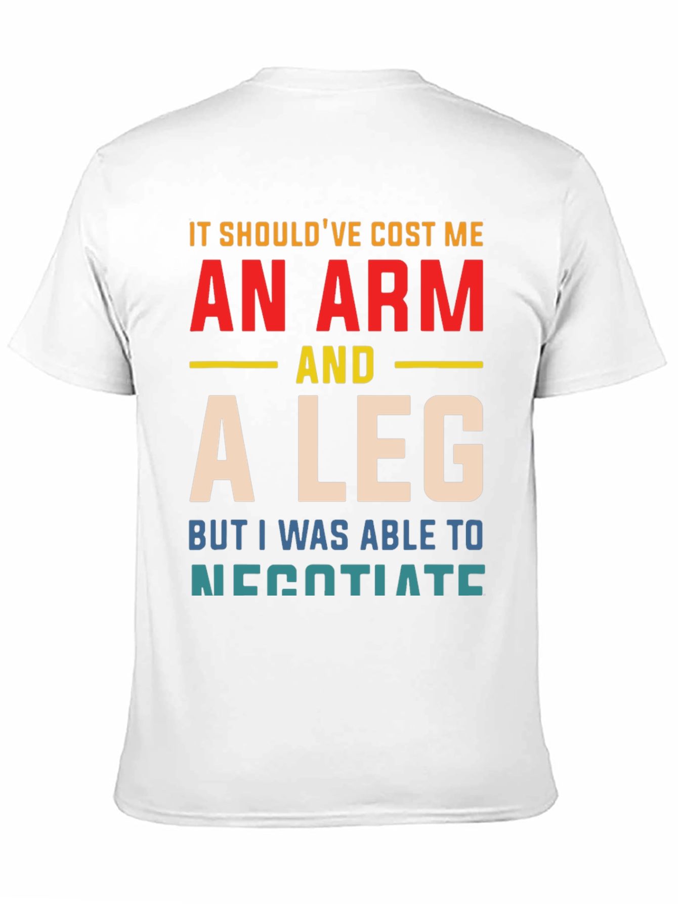 An Arm And A Leg T-Shirt Funny Negotiating Gift