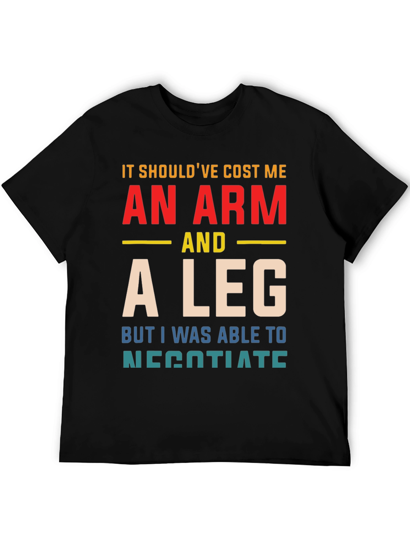 An Arm And A Leg T-Shirt Funny Negotiating Gift
