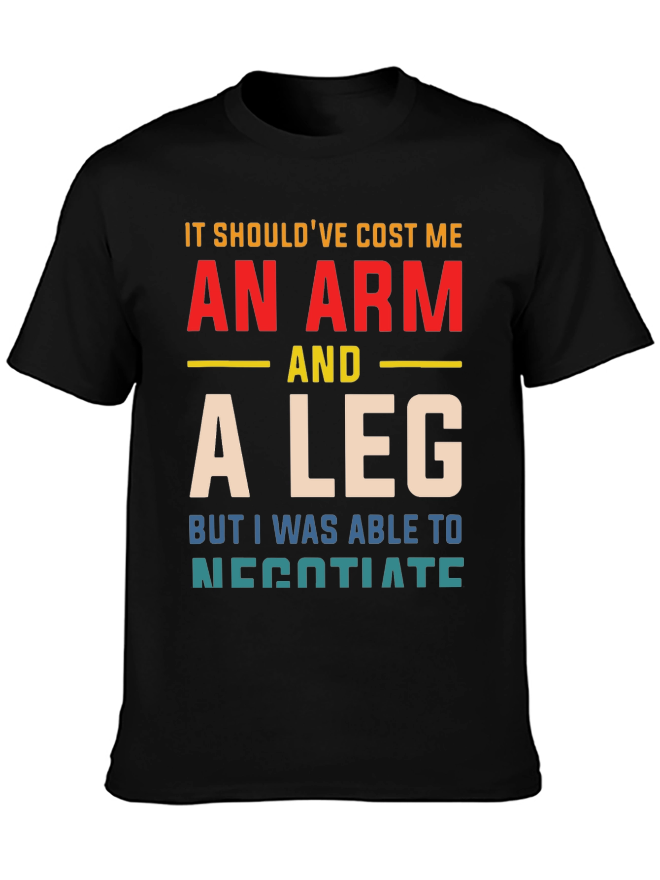 An Arm And A Leg T-Shirt Funny Negotiating Gift
