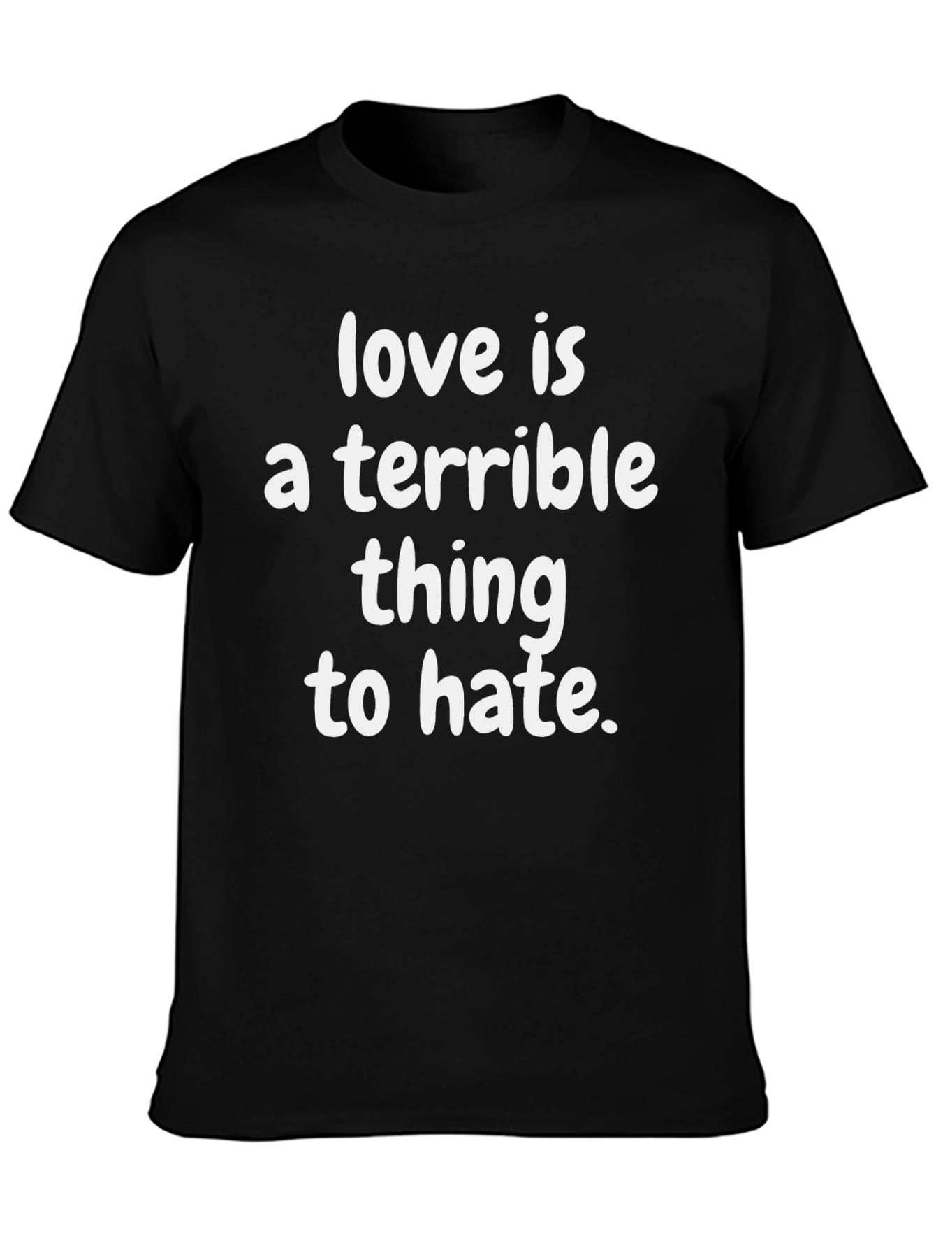 Love Is A Terrible Thing to Hate Graphic T-Shirt