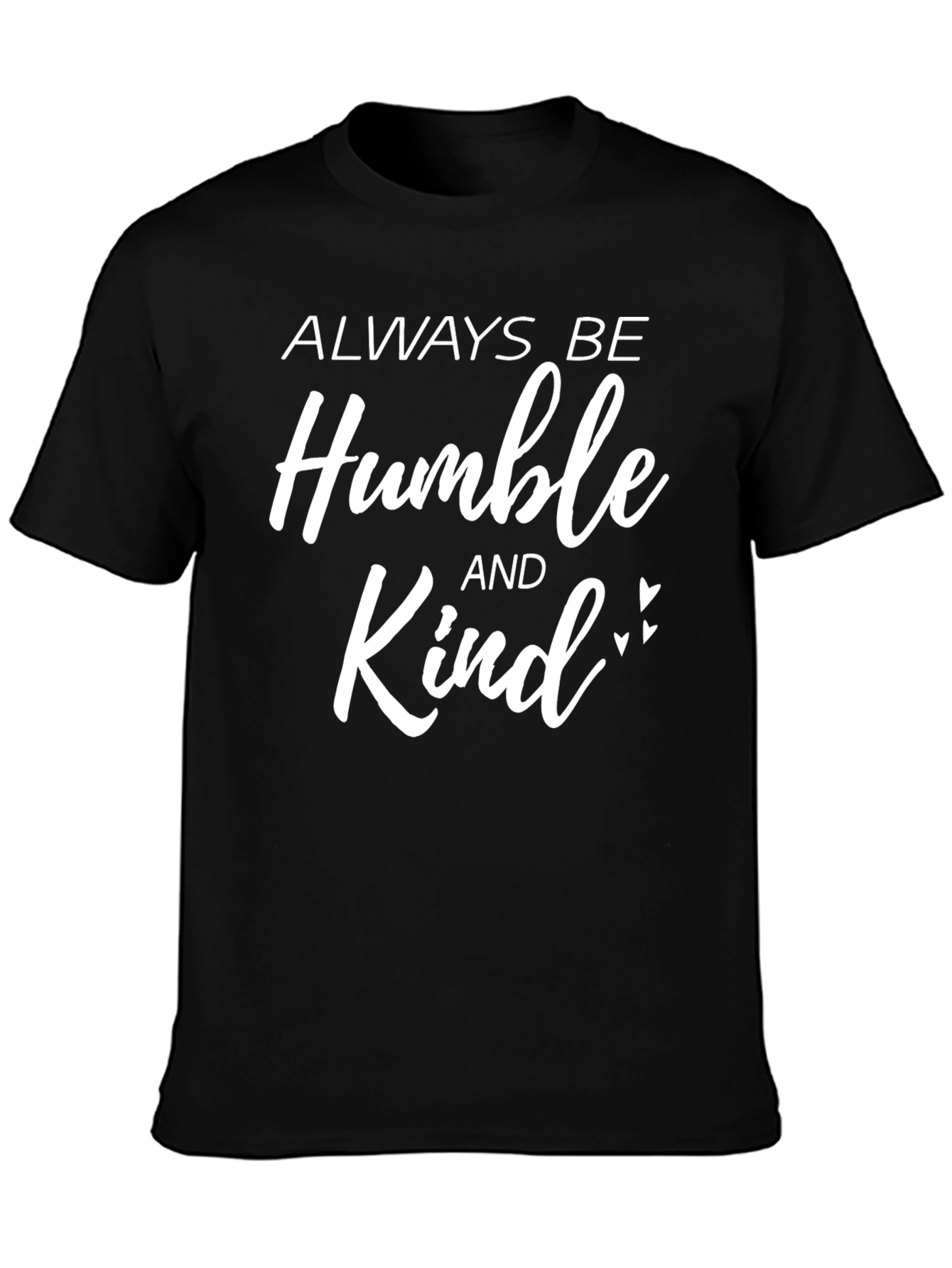 Always Be Humble And Kind - Graphic T-Shirt