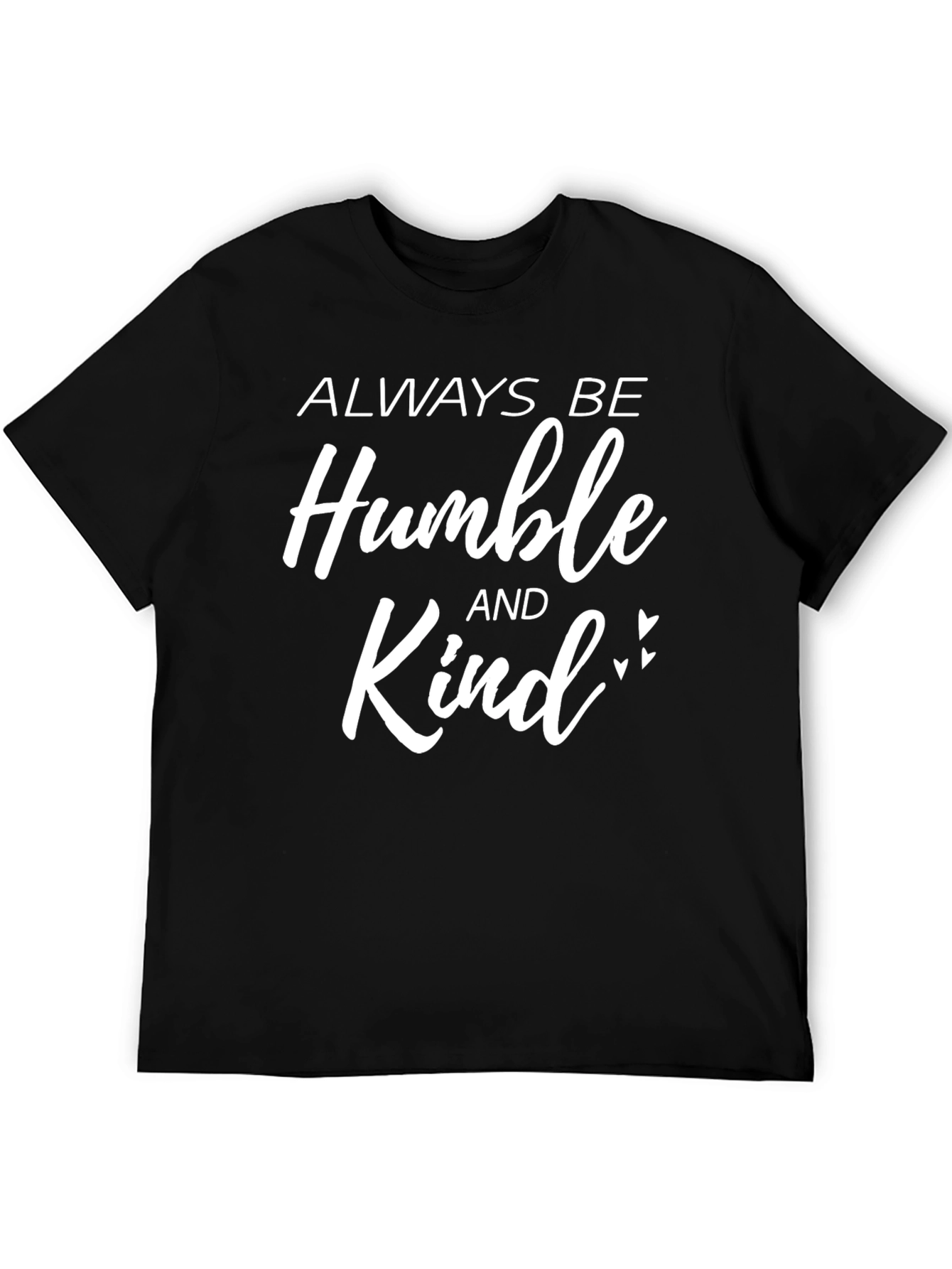 Always Be Humble And Kind - Graphic T-Shirt