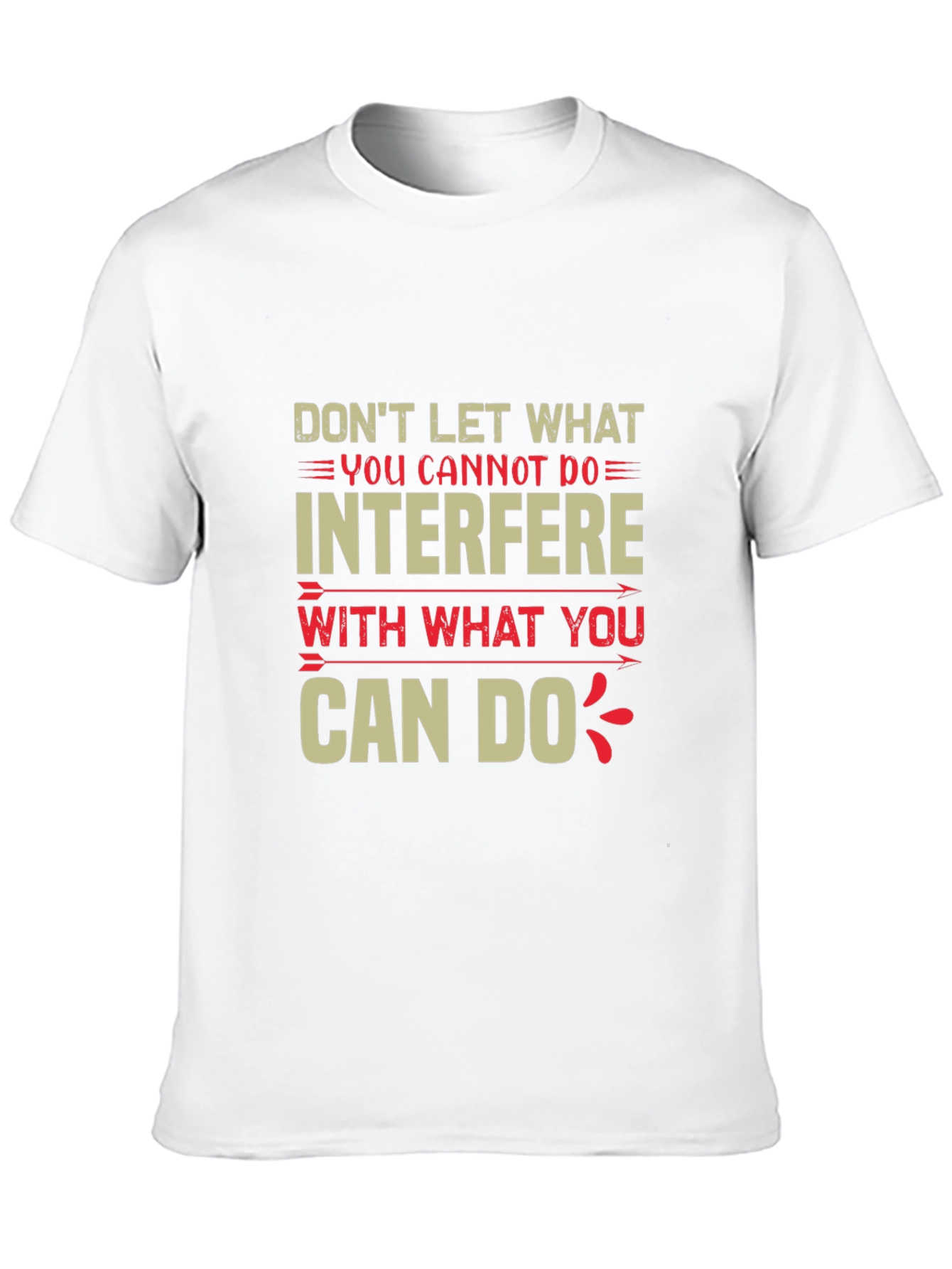 Motivational T-Shirt - Dont Let What You Cannot Do