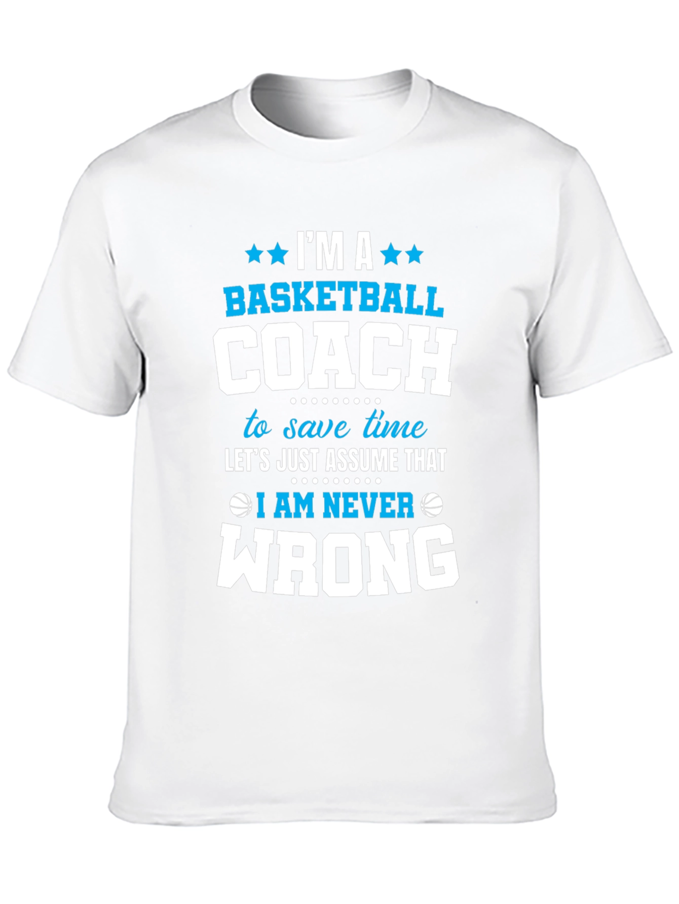 Basketball Coach T-Shirt - Im Always Right Funny Tee