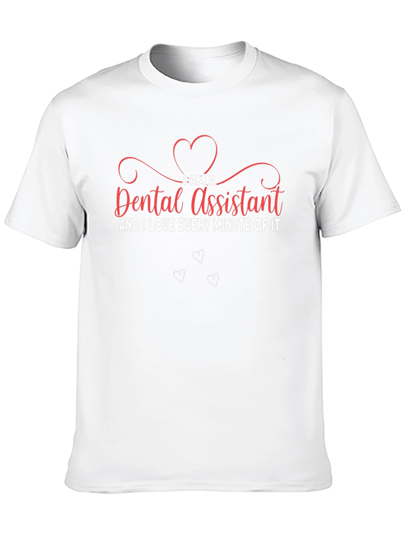 Dental Assistant T-Shirt - I Love Every Minute