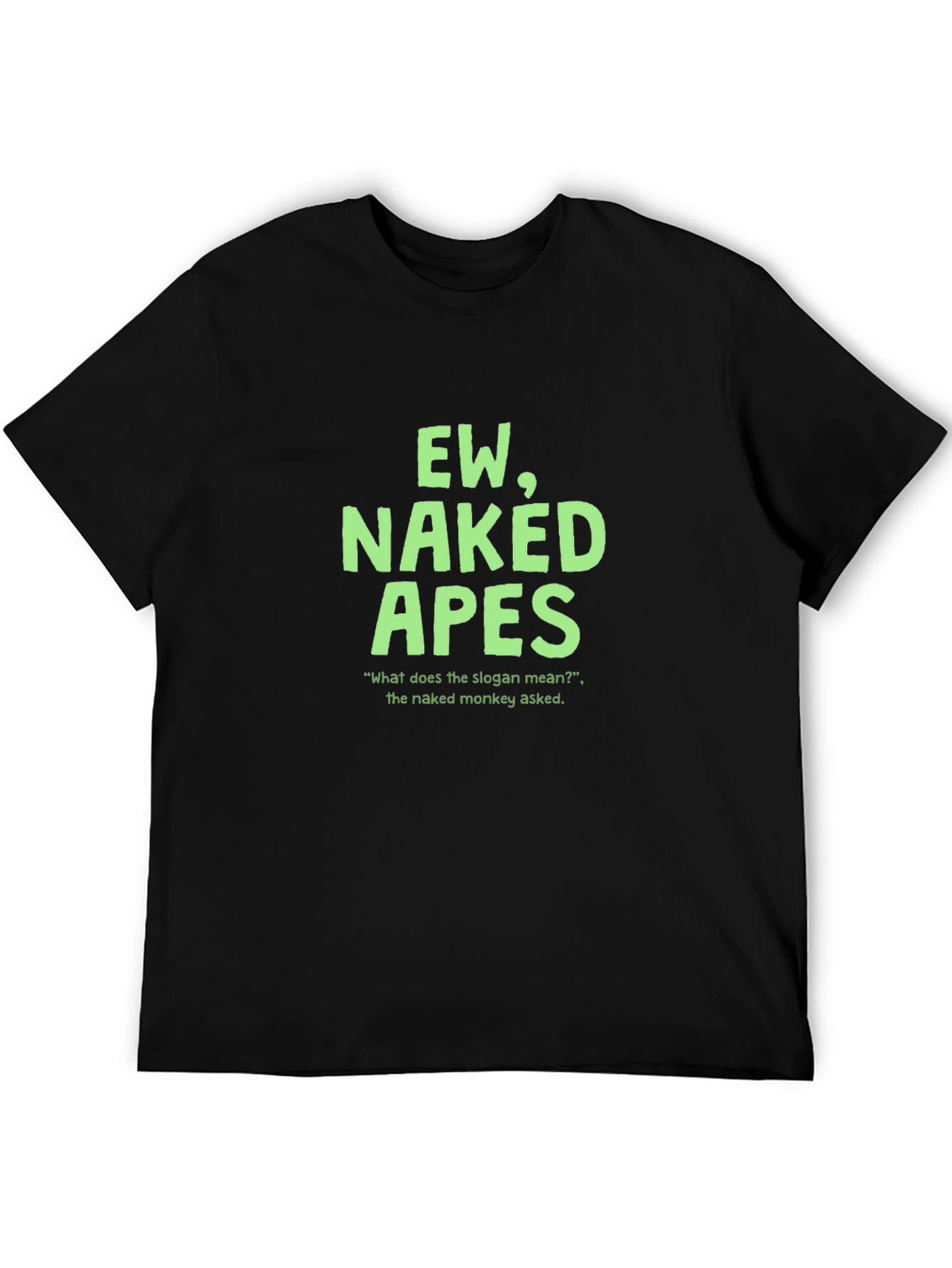 Ew Naked Apes Graphic T-Shirt - Funny Slogan Tee