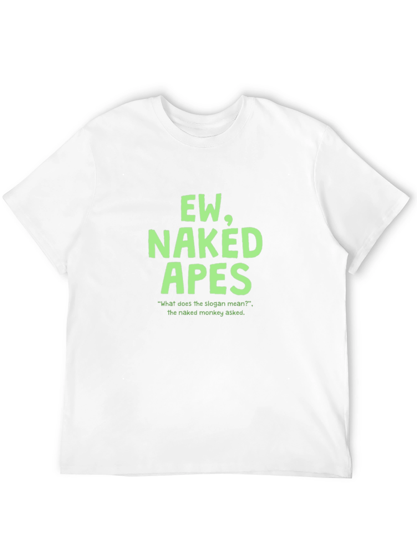 Ew Naked Apes Graphic T-Shirt - Funny Slogan Tee