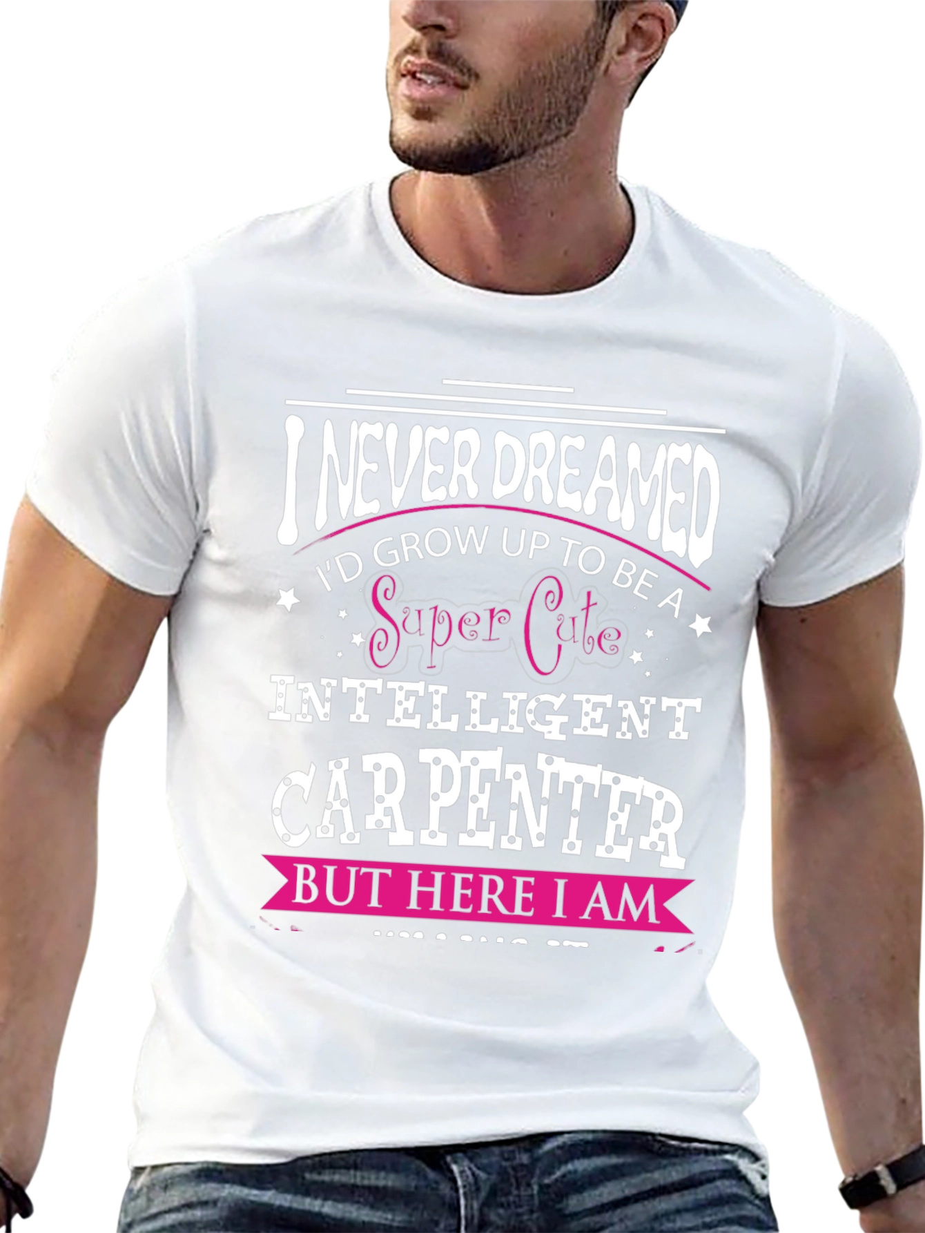 Funny Carpenter T-Shirt - I Never Dreamed