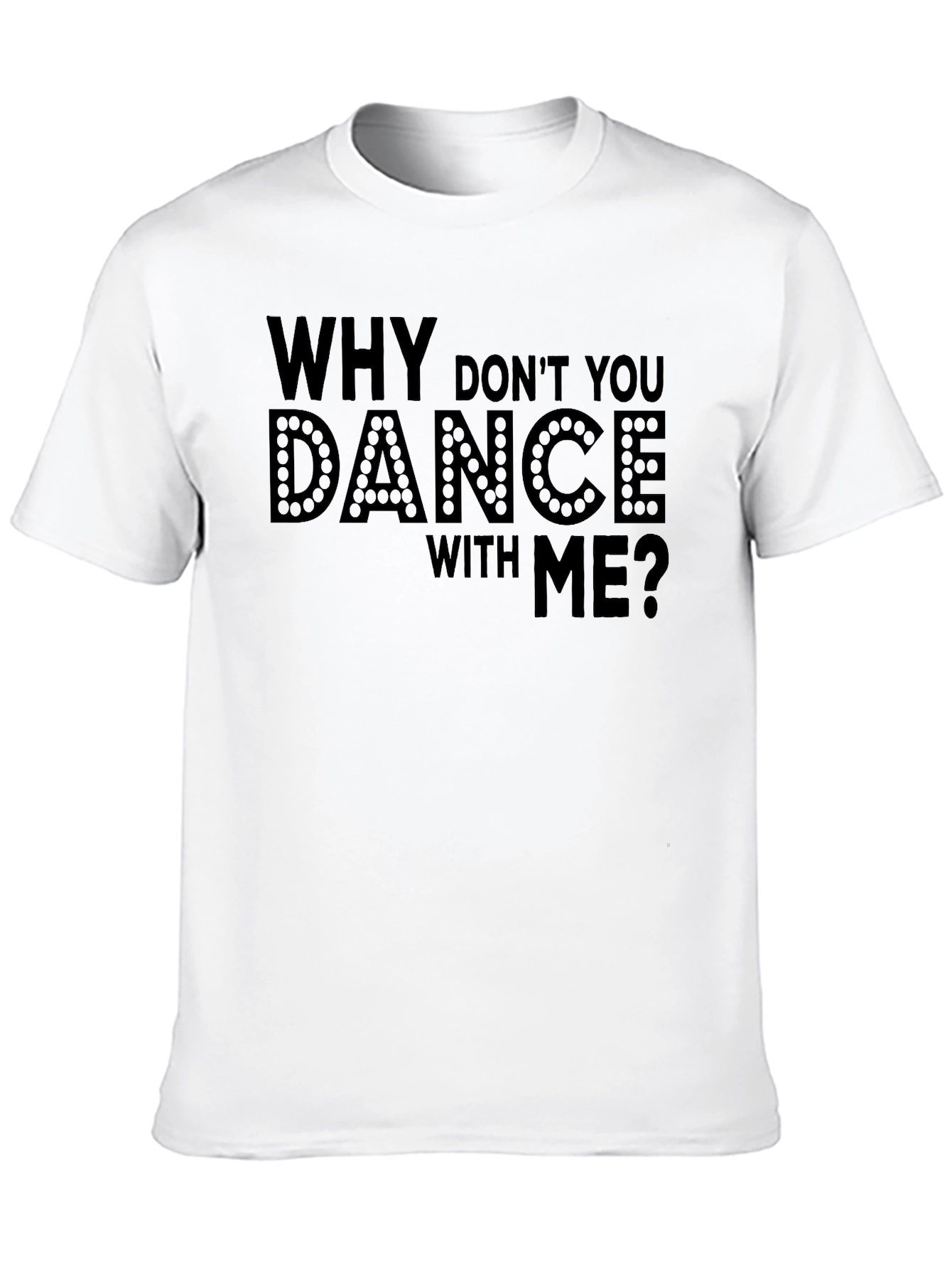 Why Dont You Dance With Me? T-Shirt