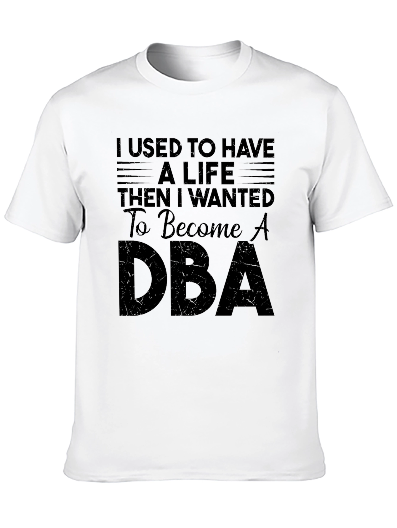 I Used to Have A Life DBA T-Shirt