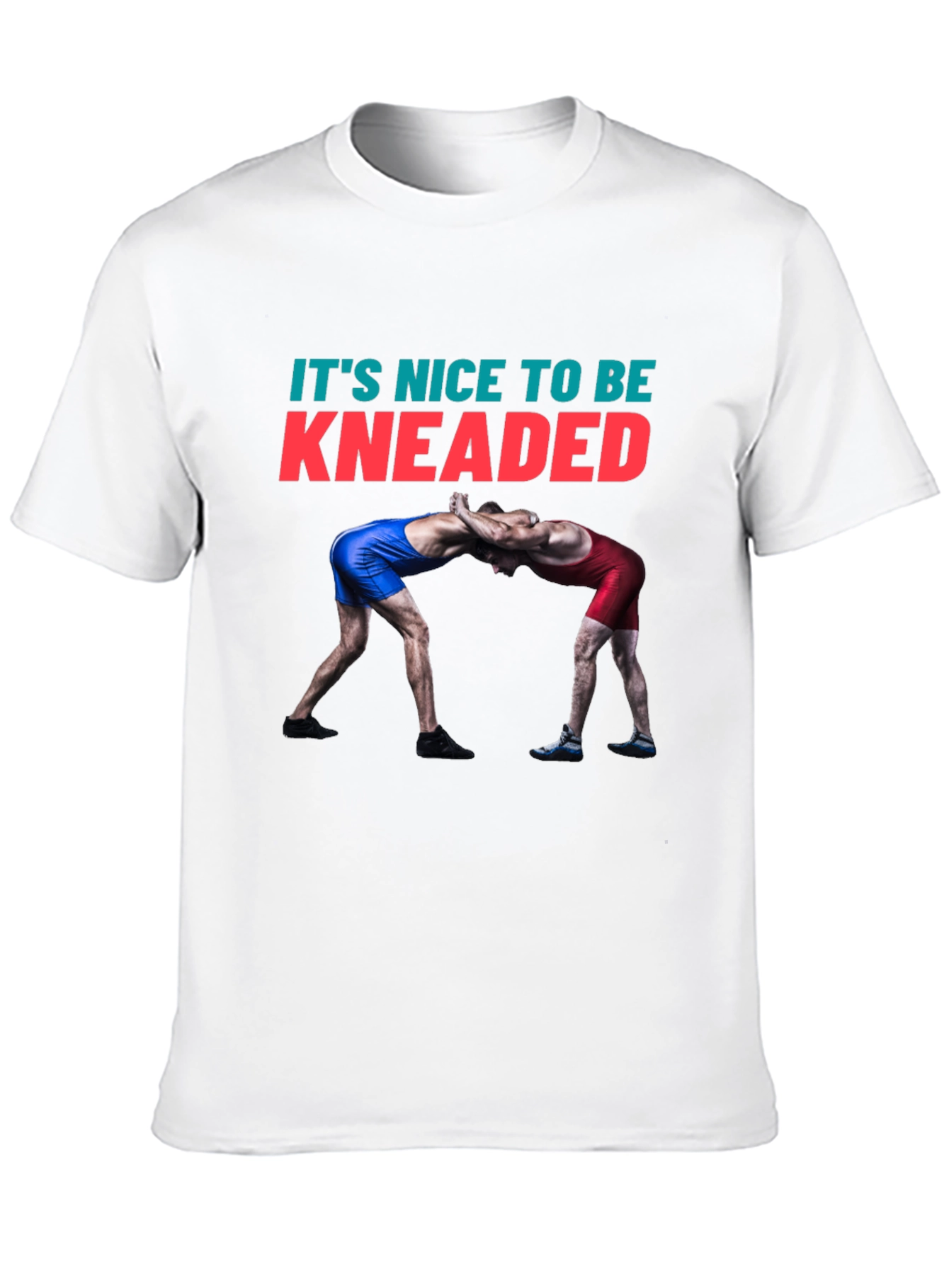 Its Nice To Be Kneaded Wrestling T-Shirt