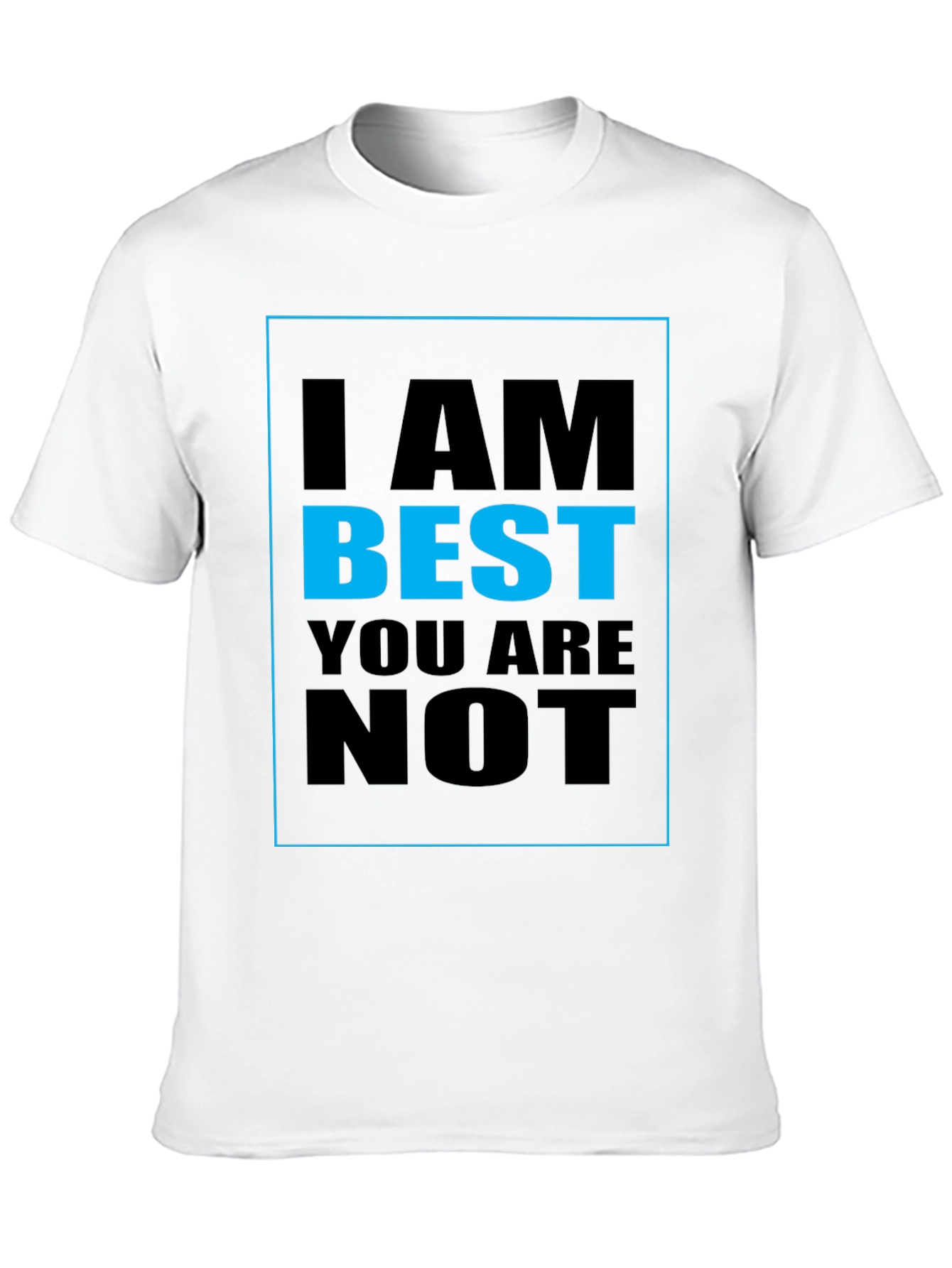I AM BEST YOU ARE NOT Graphic T-Shirt