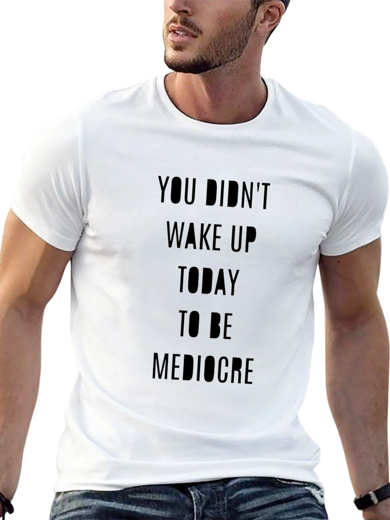 Motivational T-Shirt: You Didnt Wake Up...