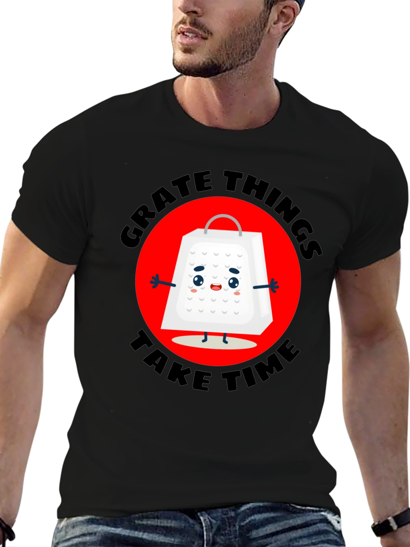 Grate Things Take Time T-Shirt