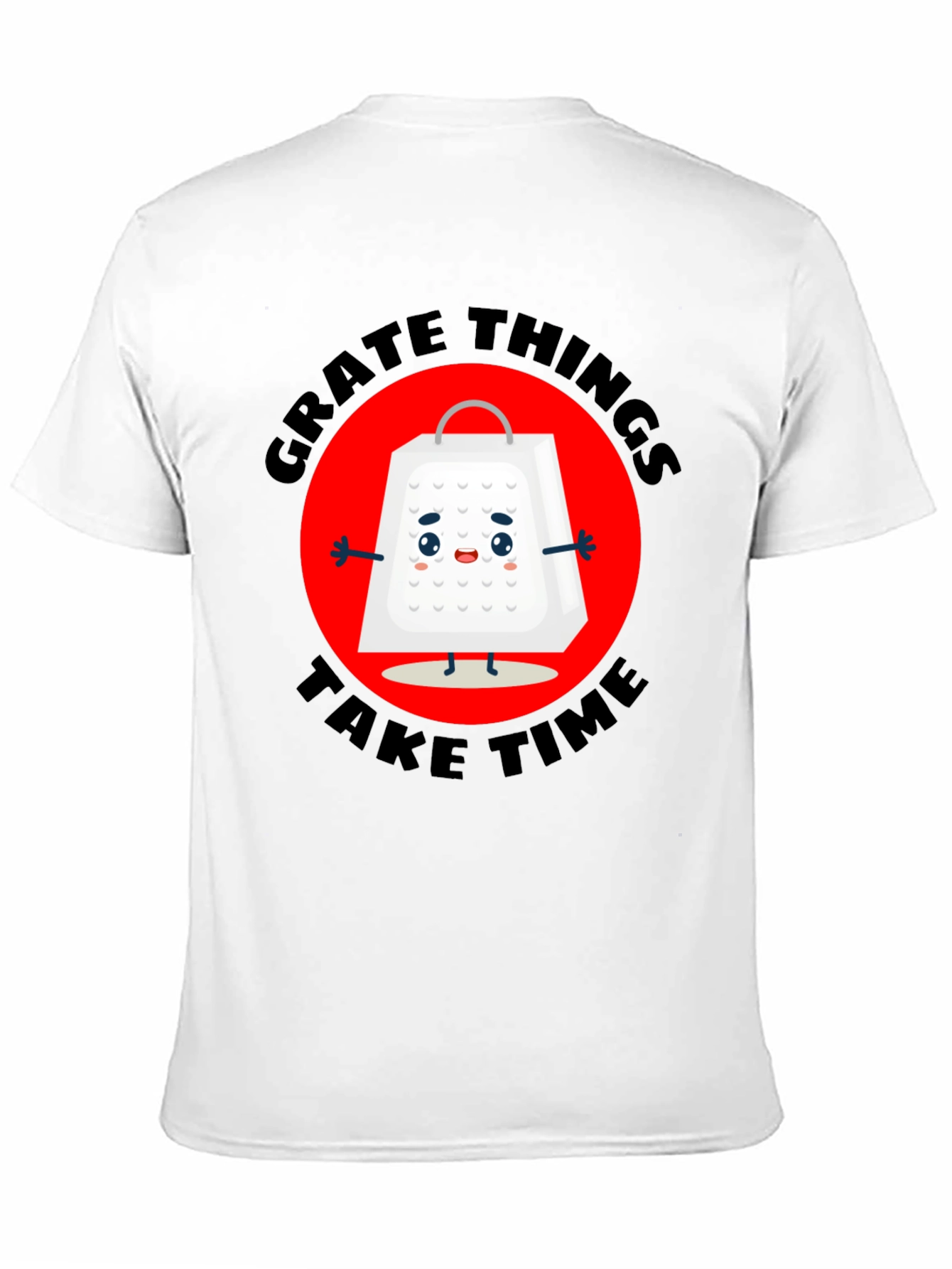 Grate Things Take Time T-Shirt