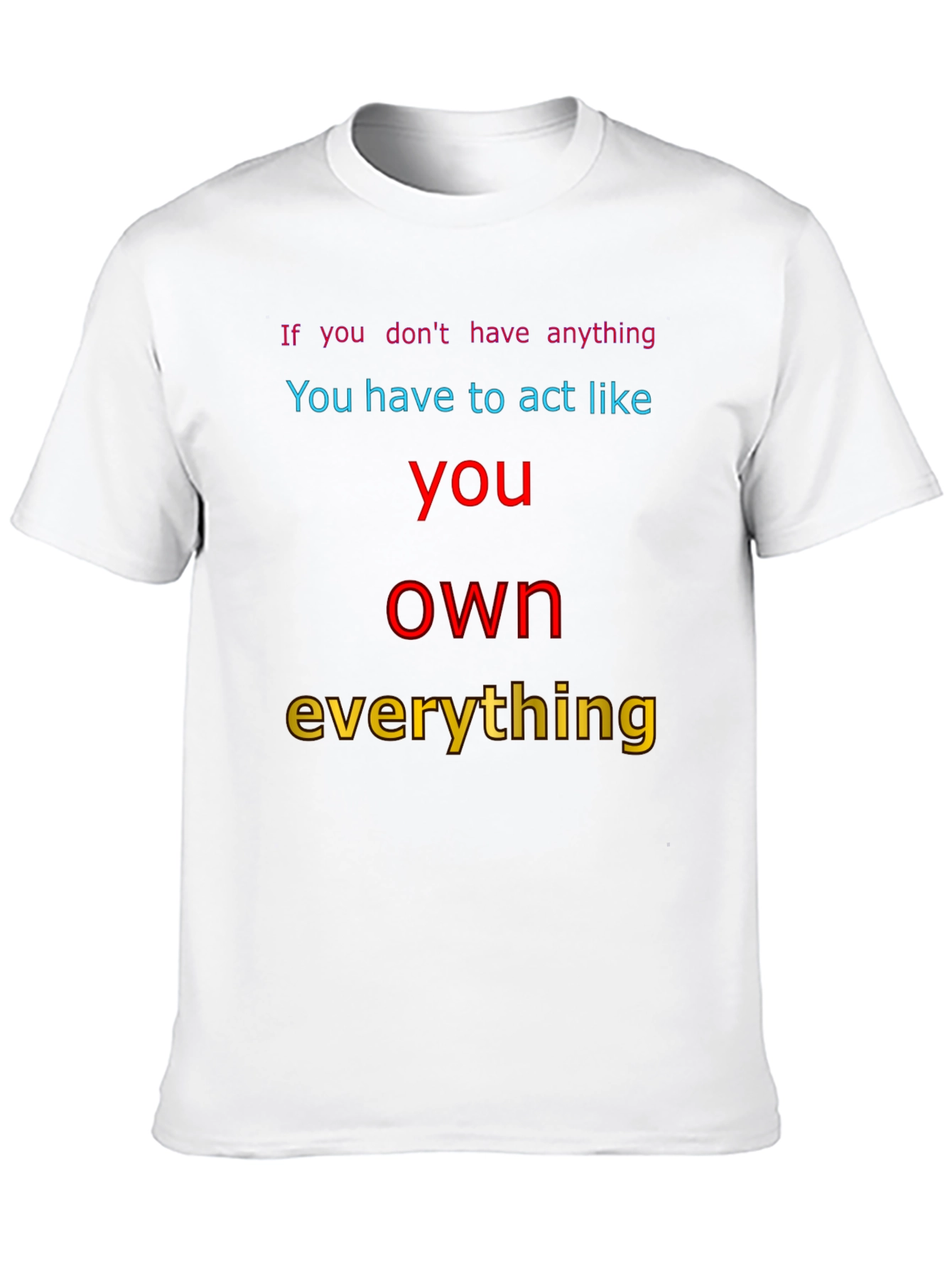 Motivational T-Shirt: Act Like You Own Everything