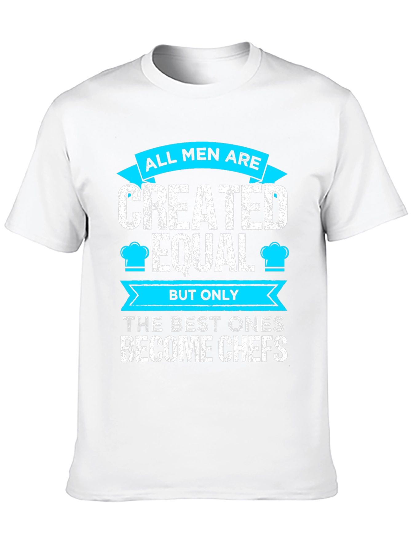 Chef T-Shirt: All Men Are Created Equal