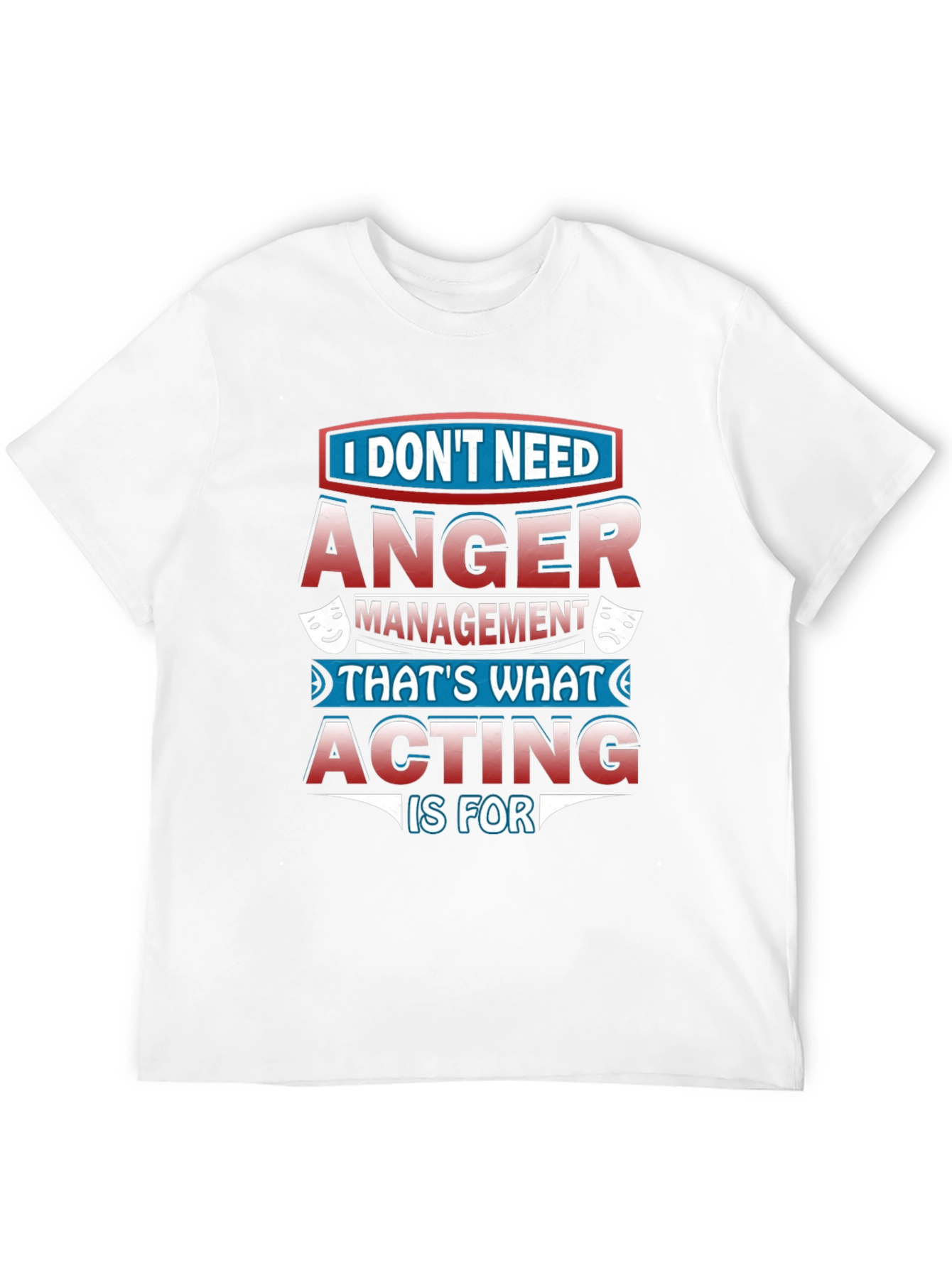 Funny Acting T-Shirt: Anger Management Alternative