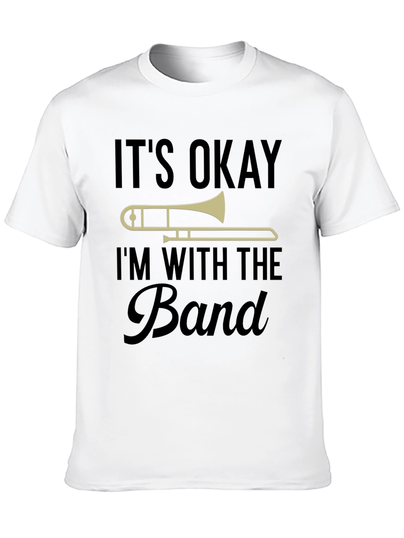 Its Okay Im With The Band Trombone T-Shirt