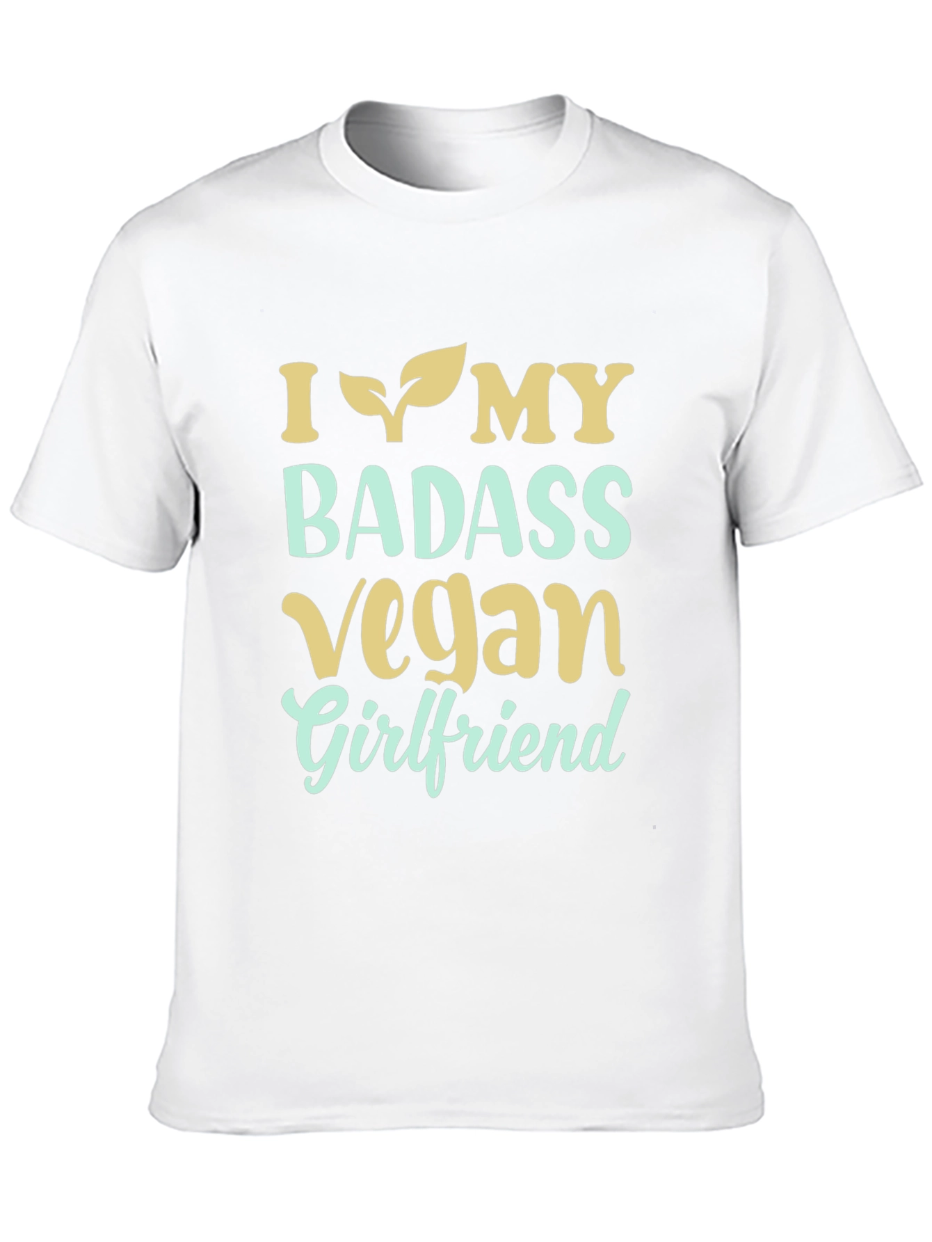 I Love My Badass Vegan Girlfriend T-Shirt