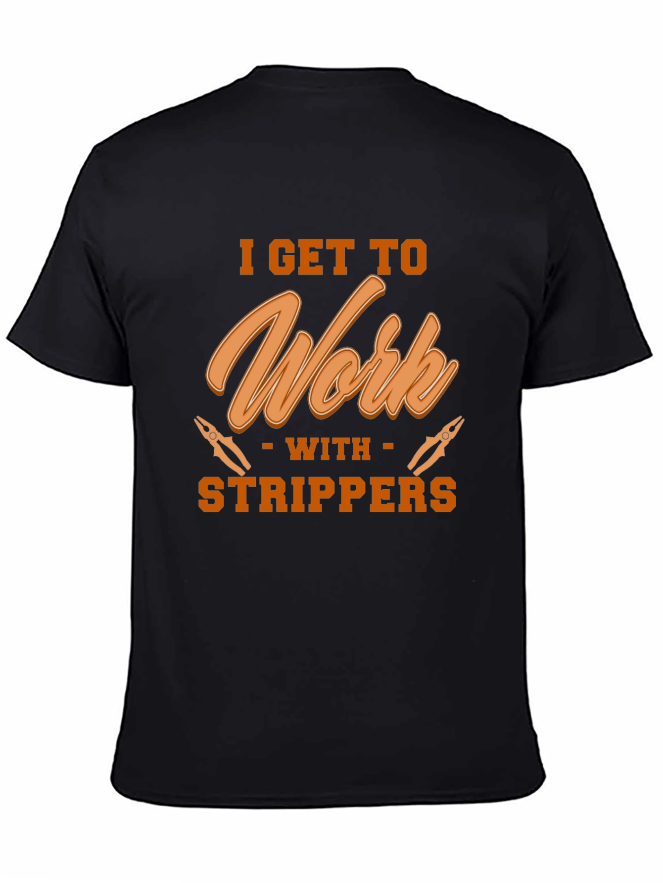 I Get To Work With Strippers Black T-Shirt