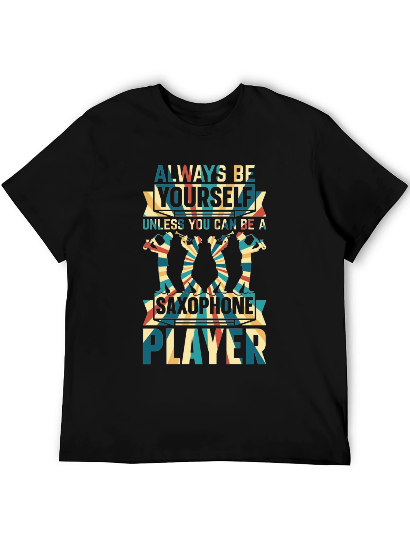 Always Be Yourself Saxophone Player Black T-Shirt