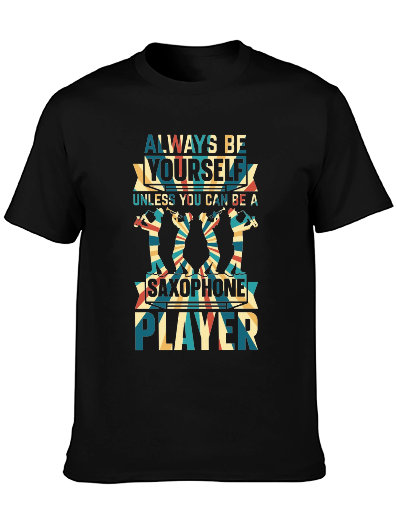 Always Be Yourself Saxophone Player Black T-Shirt