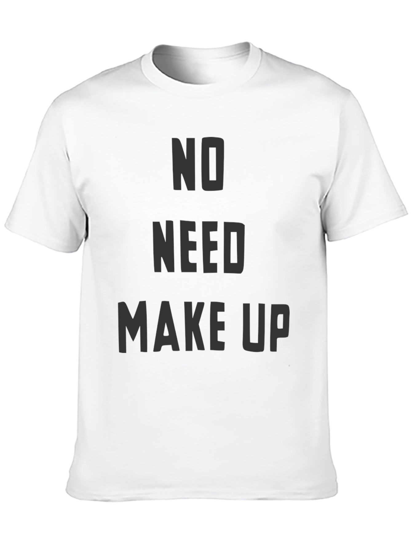 No Need Makeup Graphic T-Shirt