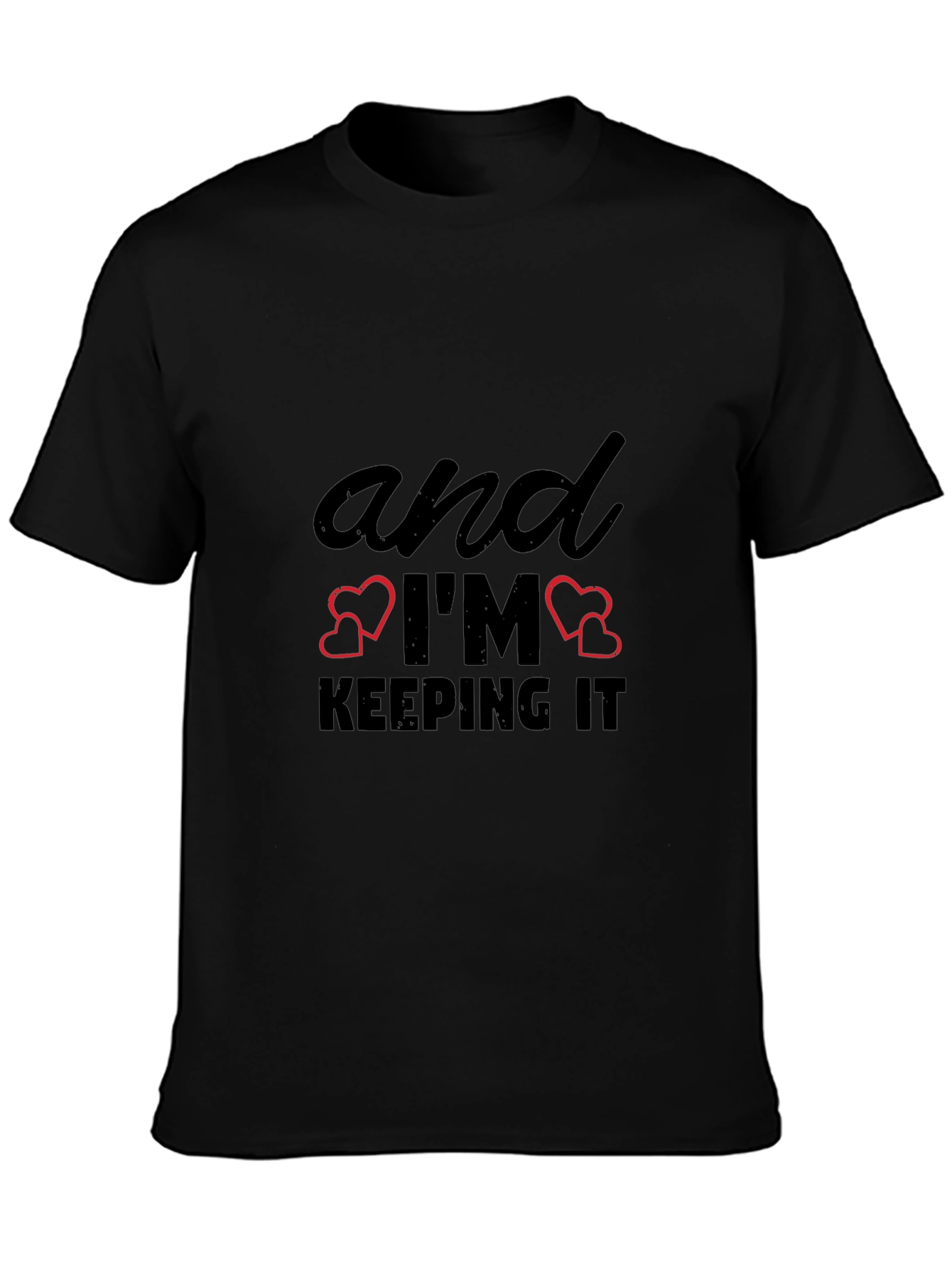And Im Keeping It T-Shirt - Black Graphic Tee