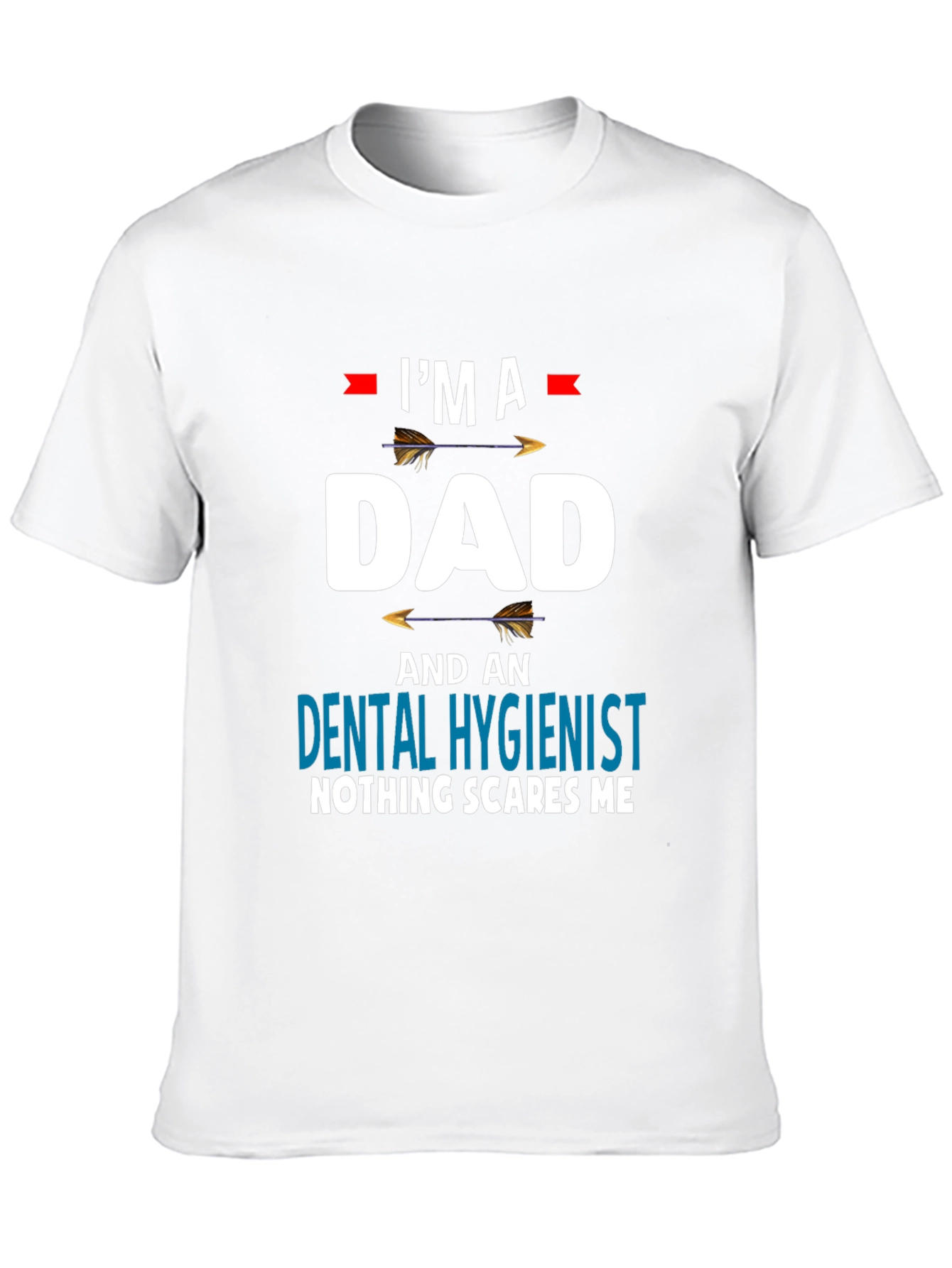Dad Dental Hygienist T-Shirt - Nothing Scares Me