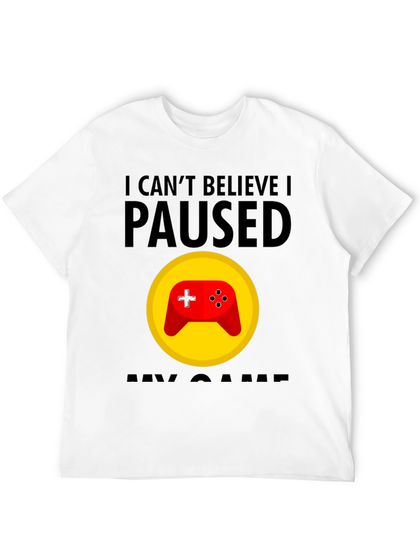 Gamer T-Shirt - I Cant Believe I Paused
