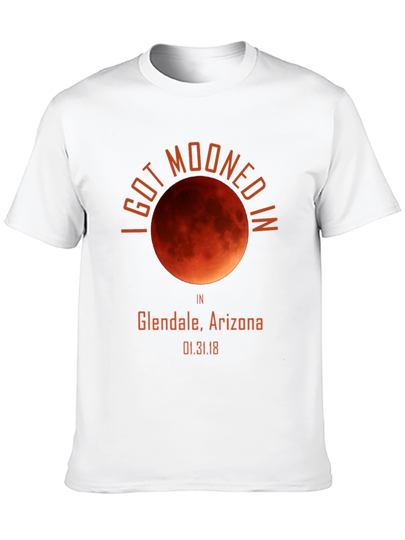 I Got Mooned in Glendale Arizona T-Shirt
