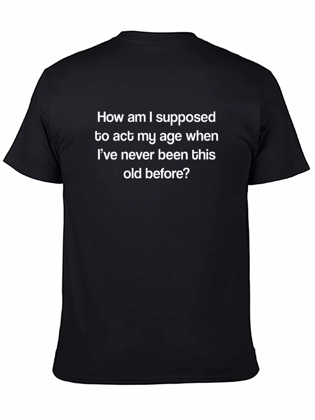 Funny Age Quote T-Shirt - Act My Age Tee