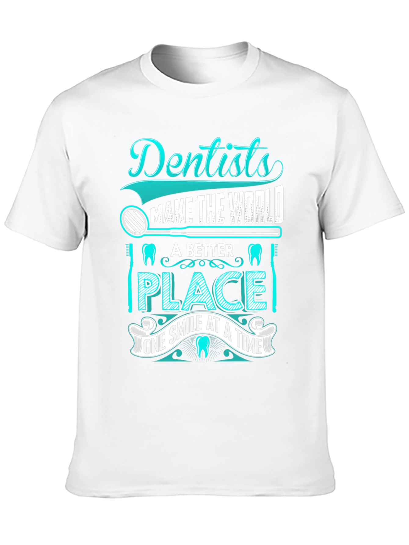Dentist T-Shirt: Makes the World a Better Place