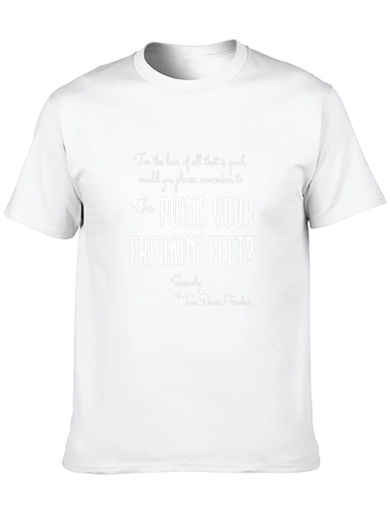 Point Your Freakin Feet Dance Teacher Graphic Tee