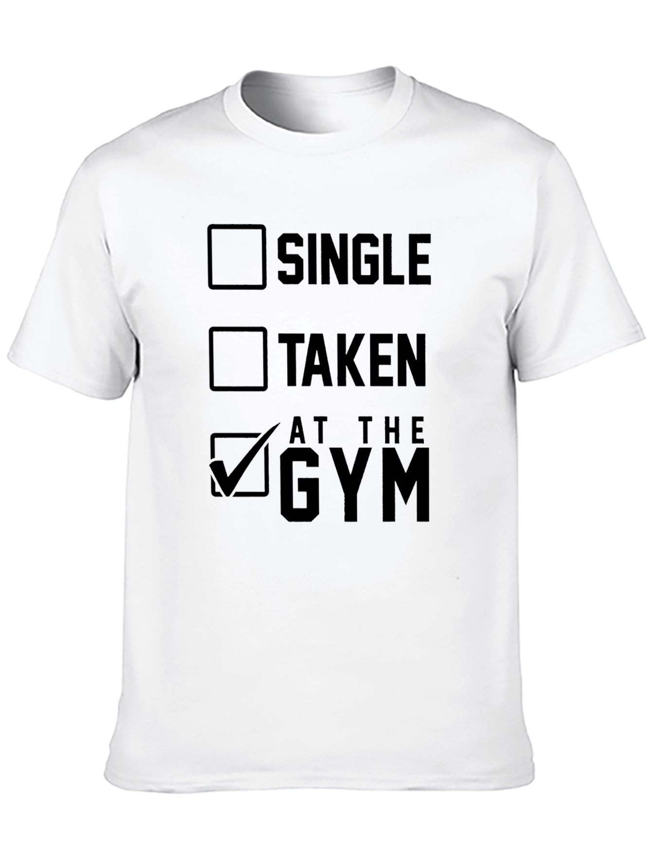 Gym Humor T-Shirt: Single Taken At The Gym