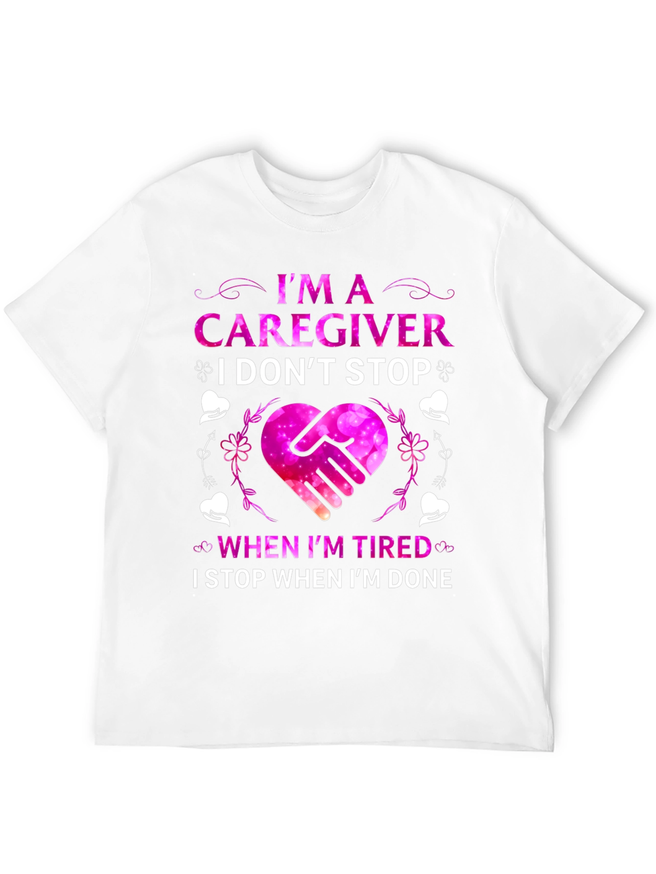 Caregiver T-Shirt - I Dont Stop When Im Tired
