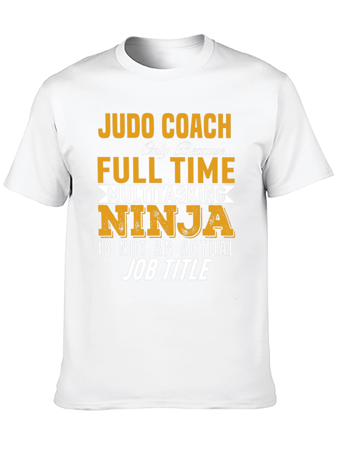 Judo Coach Full Time Multitasking Ninja T-Shirt
