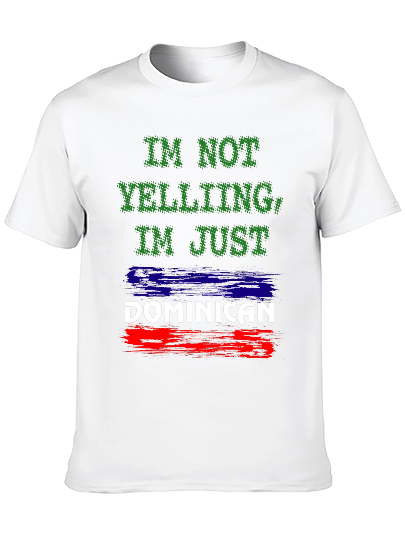 Dominican Pride T-Shirt: Im Not Yelling!