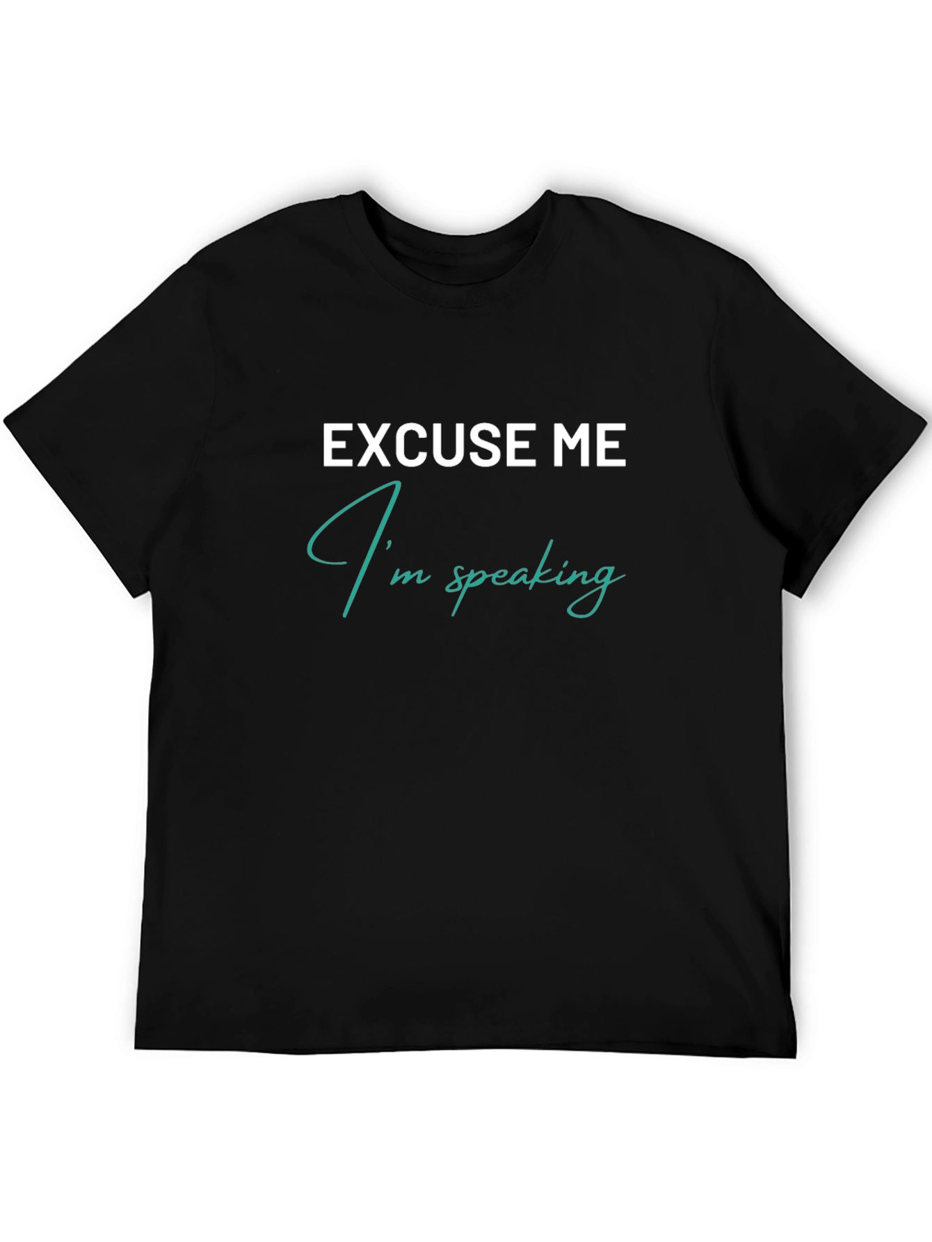Excuse Me Im Speaking Graphic T-Shirt