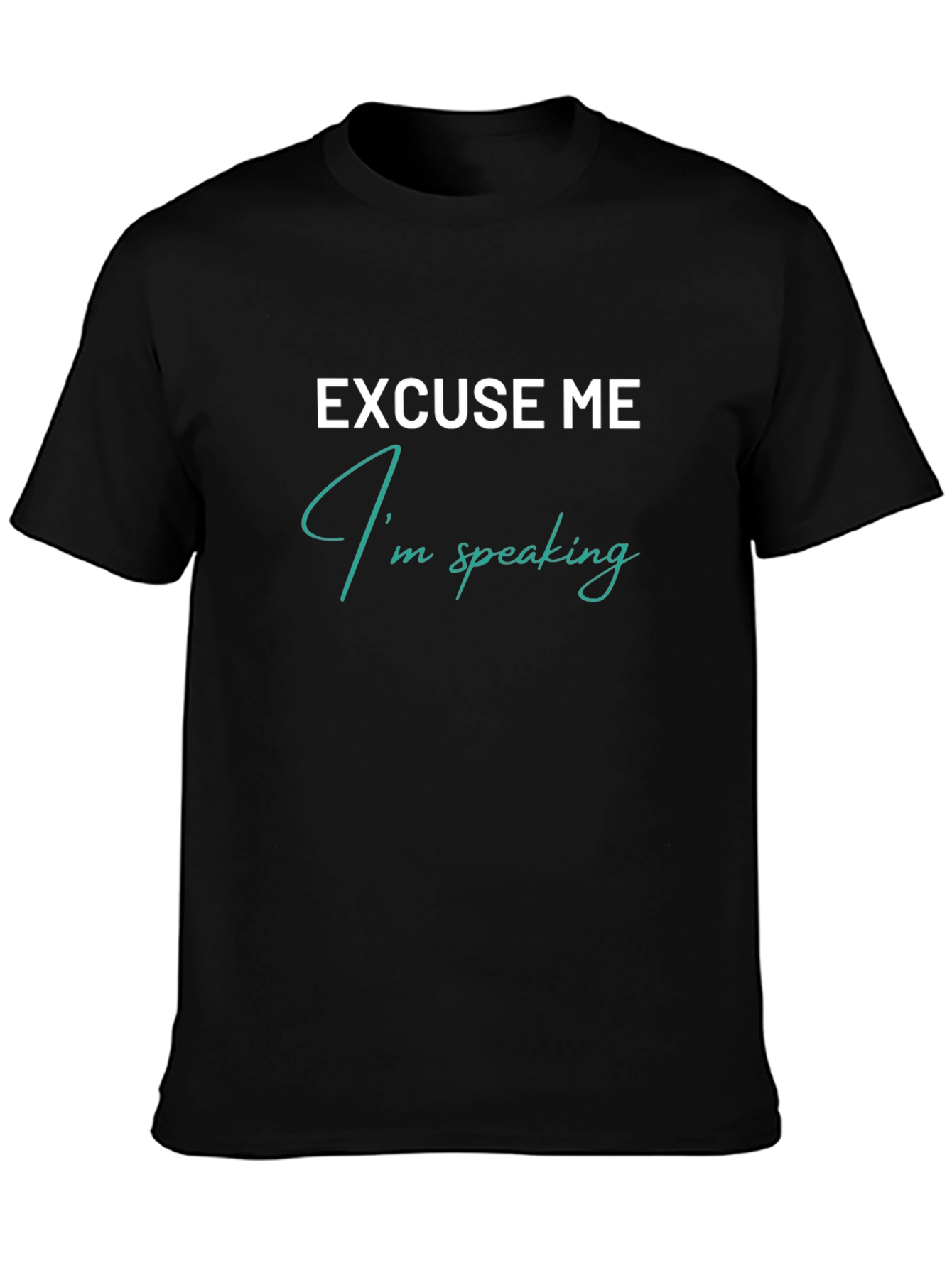 Excuse Me Im Speaking Graphic T-Shirt
