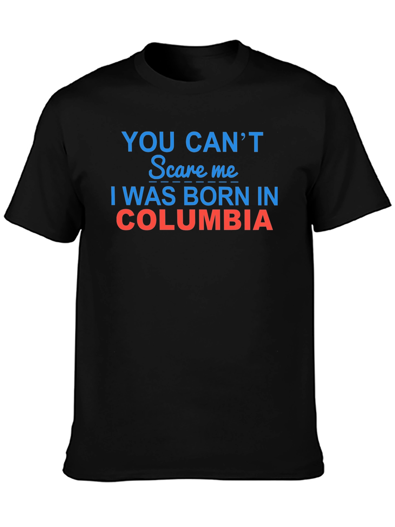 Funny Columbia Born T-Shirt You Cant Scare Me