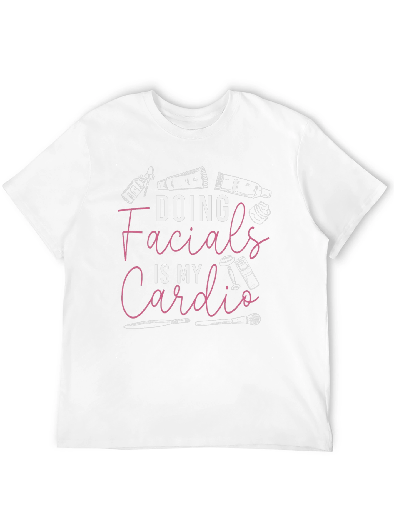 Facialist T-Shirt: Doing Facials Is My Cardio