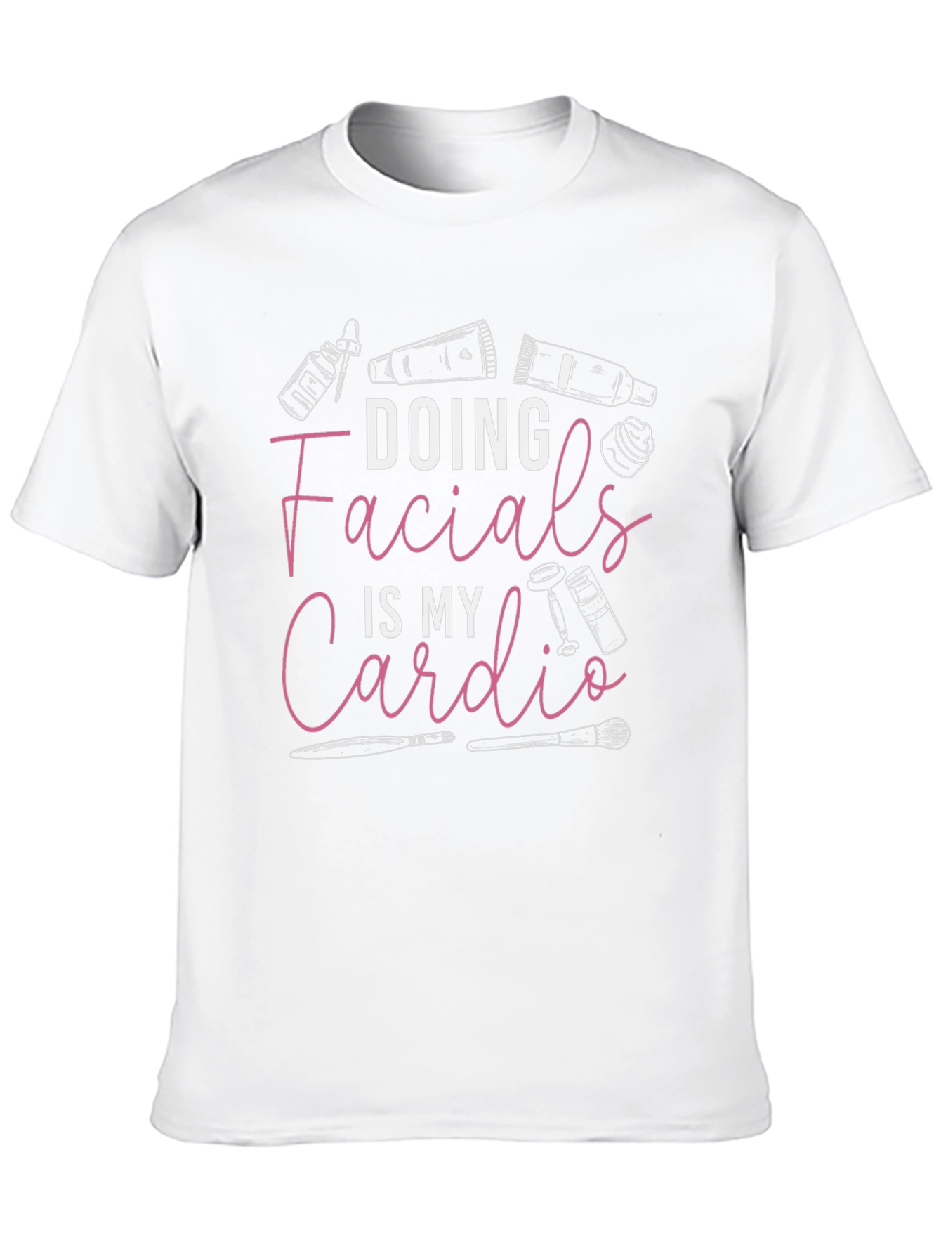 Facialist T-Shirt: Doing Facials Is My Cardio
