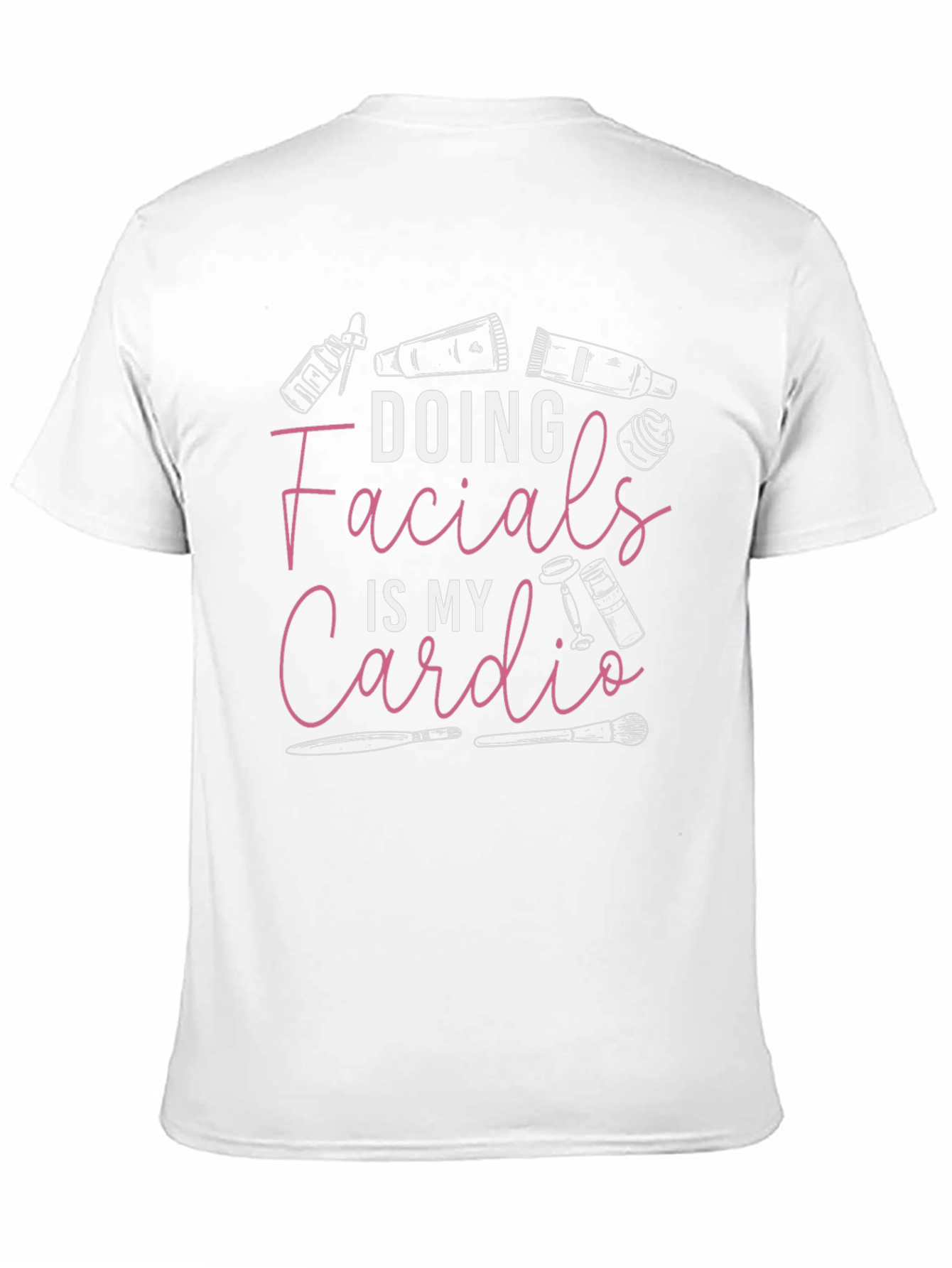 Facialist T-Shirt: Doing Facials Is My Cardio
