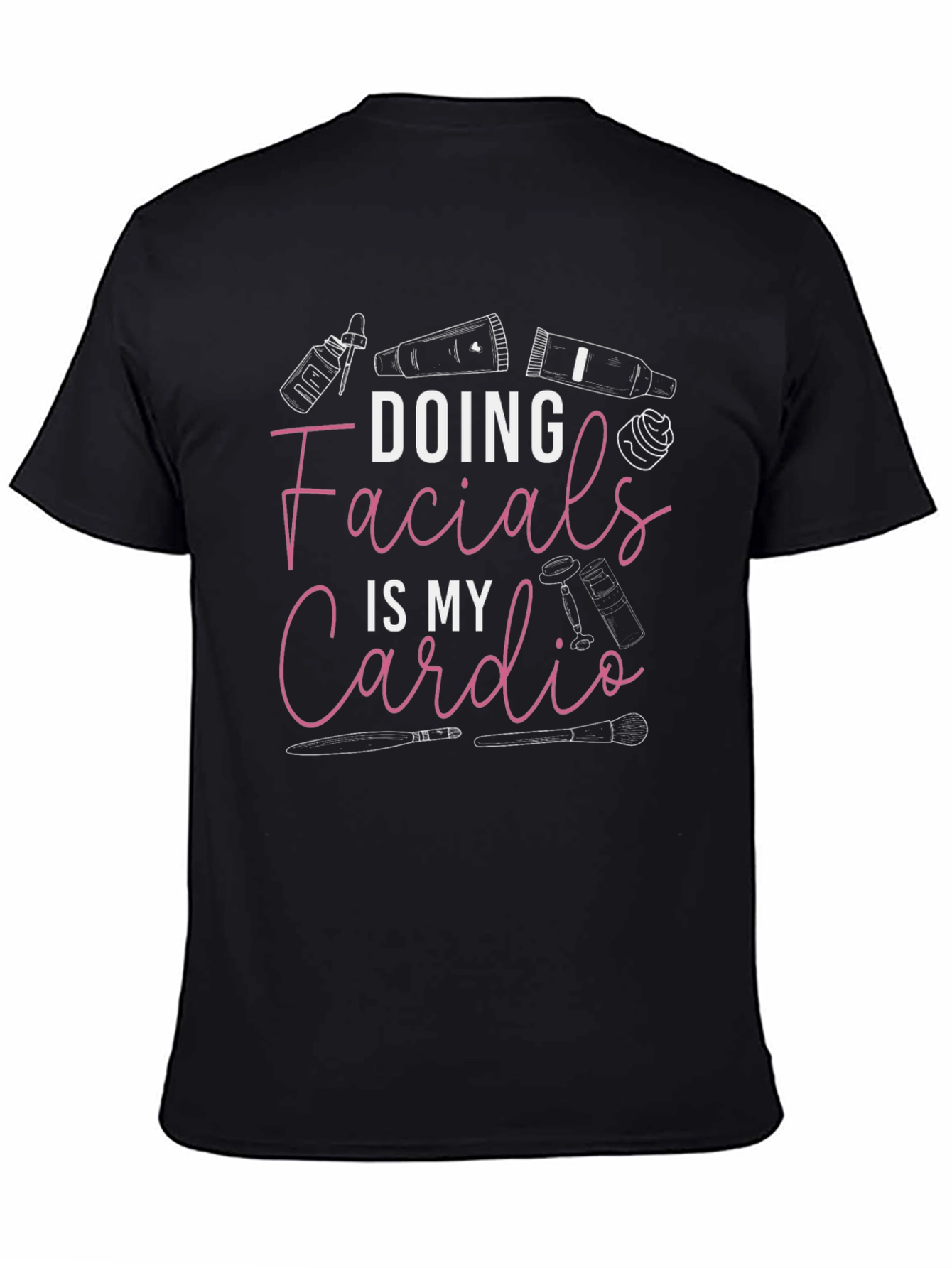Facialist T-Shirt: Doing Facials Is My Cardio