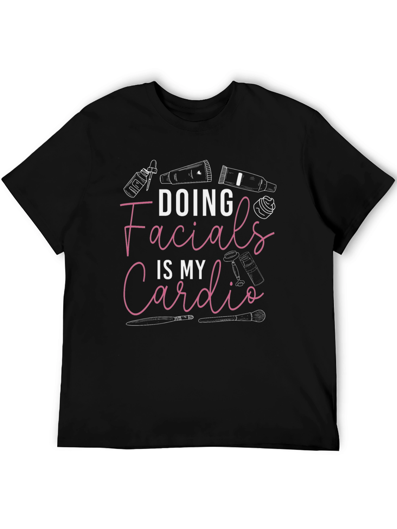 Facialist T-Shirt: Doing Facials Is My Cardio